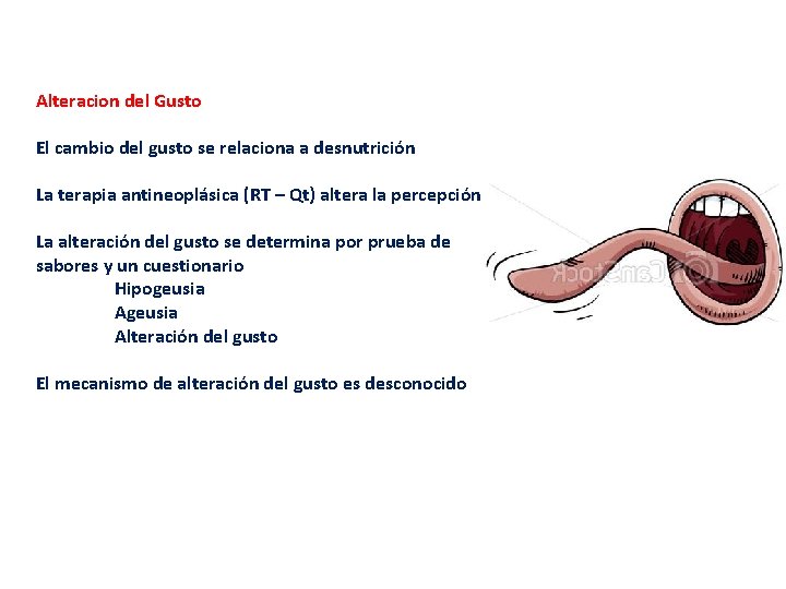 Alteracion del Gusto El cambio del gusto se relaciona a desnutrición La terapia antineoplásica