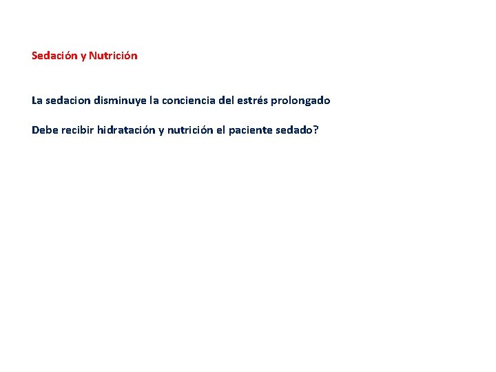 Sedación y Nutrición La sedacion disminuye la conciencia del estrés prolongado Debe recibir hidratación