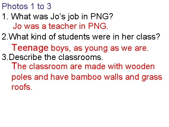 Photos 1 to 3 1. What was Jo’s job in PNG? Jo was a