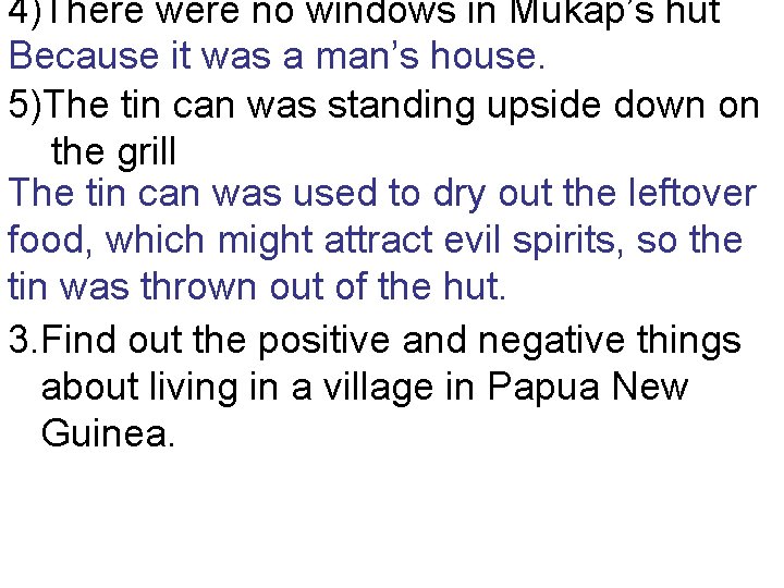 4)There were no windows in Mukap’s hut Because it was a man’s house. 5)The