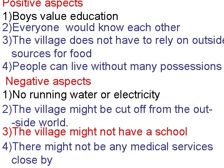 Positive aspects 1)Boys value education 2)Everyone would know each other 3)The village does not