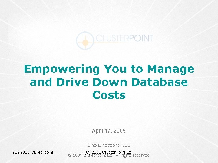 Empowering You to Manage and Drive Down Database Costs April 17, 2009 Gints Ernestsons,