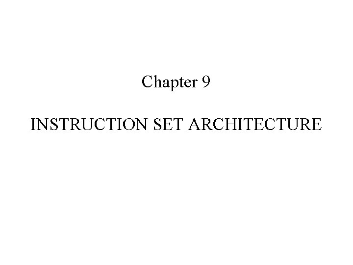 Chapter 9 INSTRUCTION SET ARCHITECTURE 