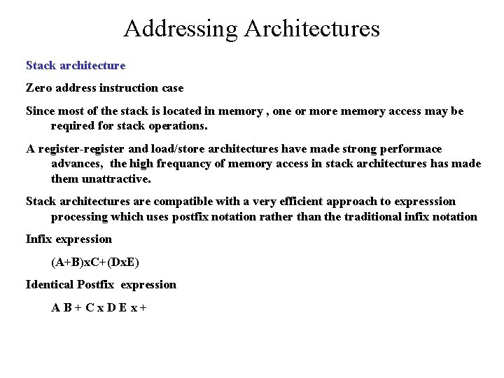 Addressing Architectures Stack architecture Zero address instruction case Since most of the stack is