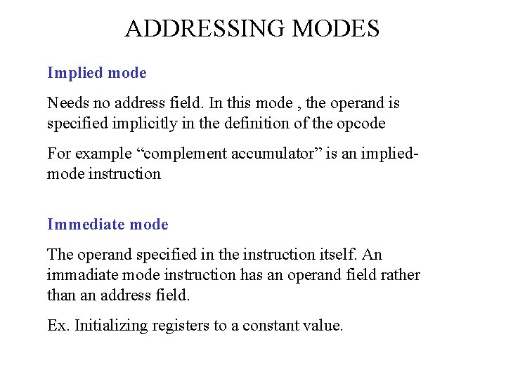 ADDRESSING MODES Implied mode Needs no address field. In this mode , the operand