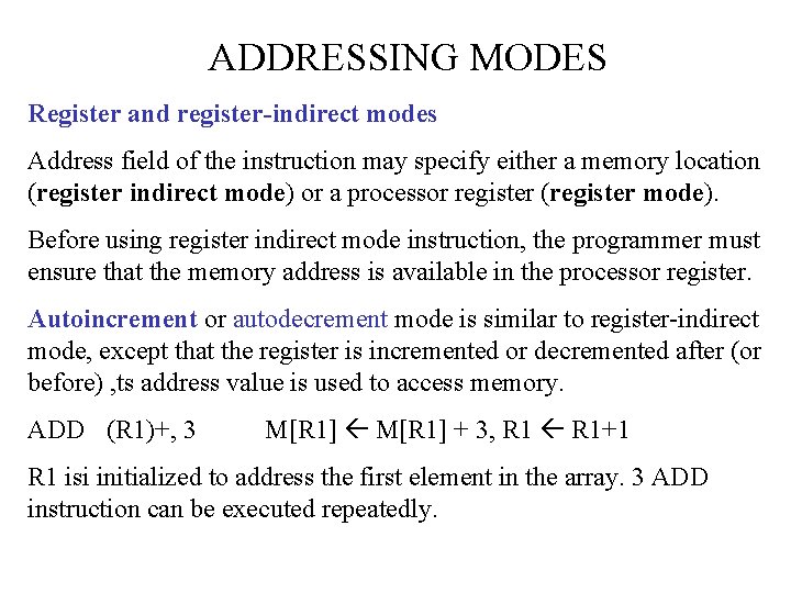 ADDRESSING MODES Register and register-indirect modes Address field of the instruction may specify either