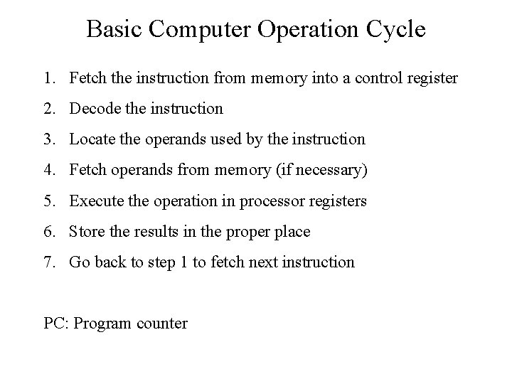 Basic Computer Operation Cycle 1. Fetch the instruction from memory into a control register