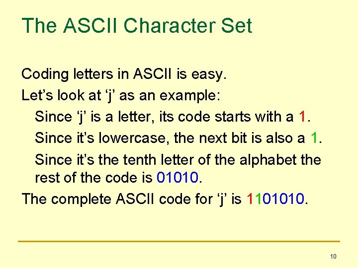 The ASCII Character Set Coding letters in ASCII is easy. Let’s look at ‘j’