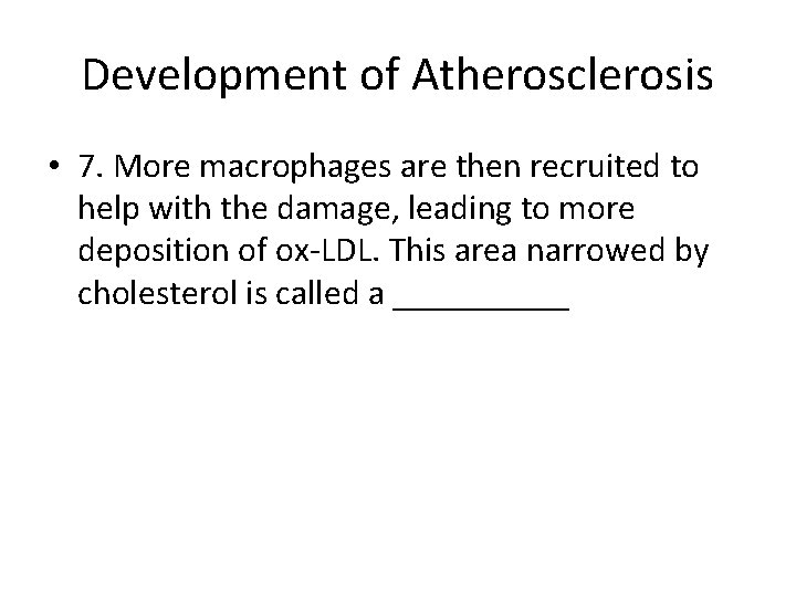 Development of Atherosclerosis • 7. More macrophages are then recruited to help with the