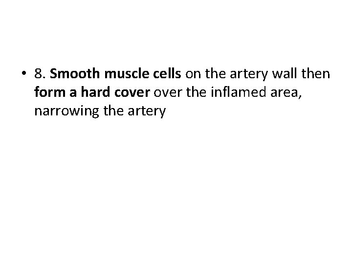  • 8. Smooth muscle cells on the artery wall then form a hard