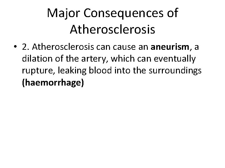 Major Consequences of Atherosclerosis • 2. Atherosclerosis can cause an aneurism, a dilation of