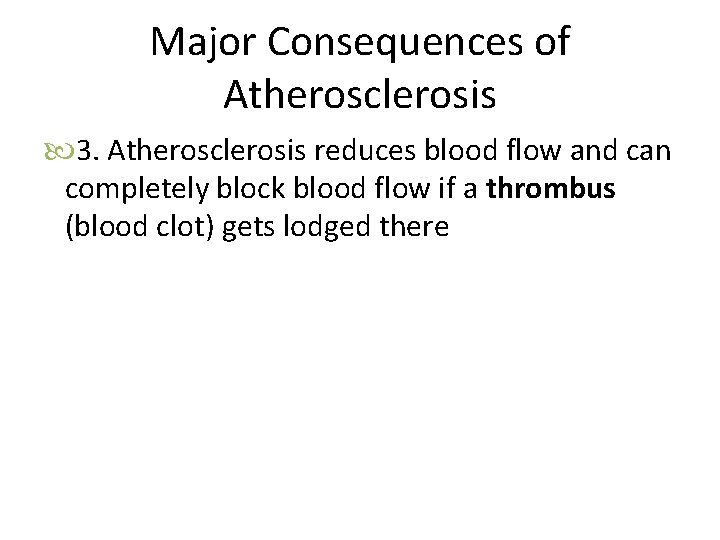 Major Consequences of Atherosclerosis 3. Atherosclerosis reduces blood flow and can completely block blood