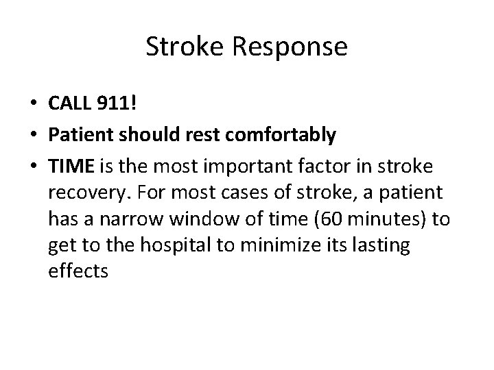 Stroke Response • CALL 911! • Patient should rest comfortably • TIME is the