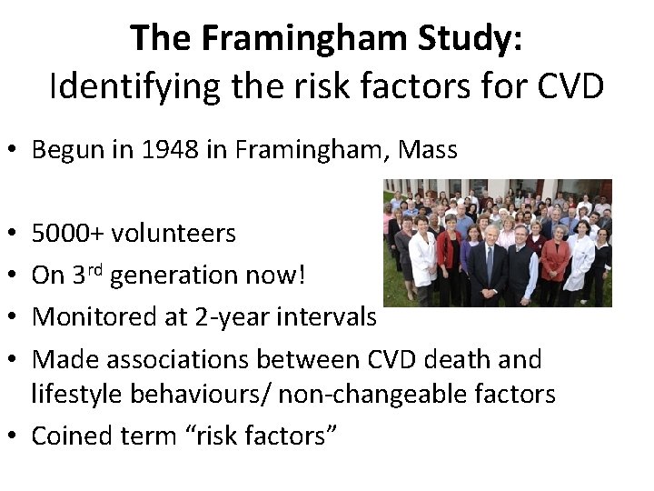 The Framingham Study: Identifying the risk factors for CVD • Begun in 1948 in