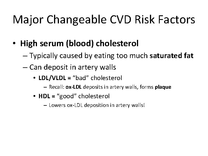 Major Changeable CVD Risk Factors • High serum (blood) cholesterol – Typically caused by