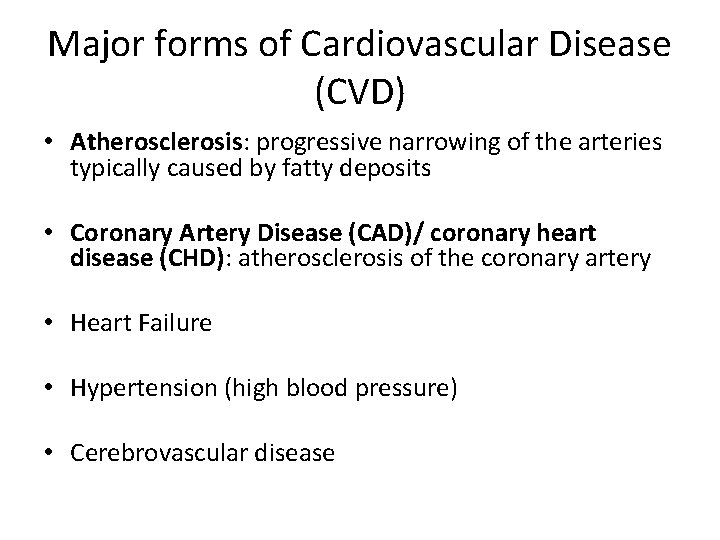 Major forms of Cardiovascular Disease (CVD) • Atherosclerosis: progressive narrowing of the arteries typically