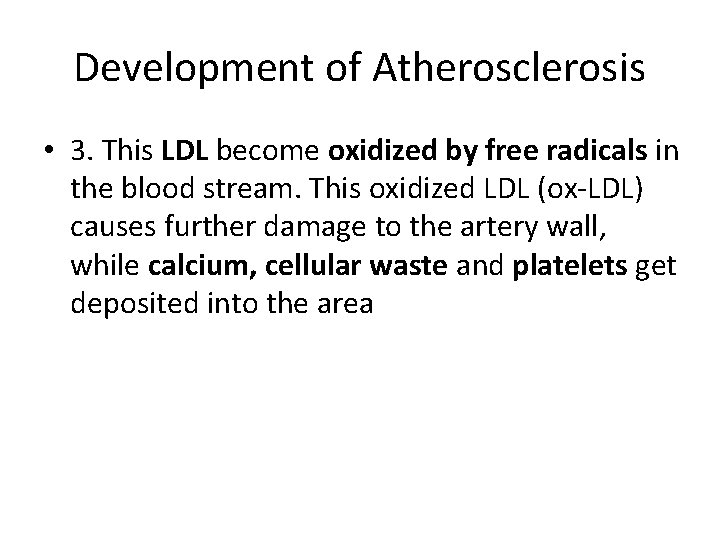 Development of Atherosclerosis • 3. This LDL become oxidized by free radicals in the