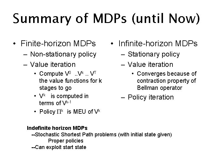 Summary of MDPs (until Now) • Finite-horizon MDPs – Non-stationary policy – Value iteration
