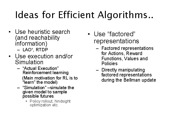 Ideas for Efficient Algorithms. . • Use heuristic search (and reachability information) – LAO*,