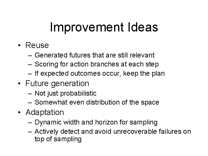 Improvement Ideas • Reuse – Generated futures that are still relevant – Scoring for