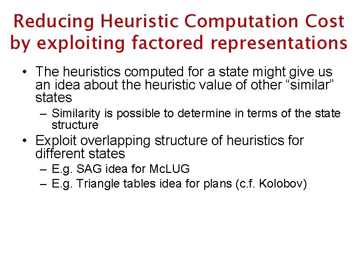 Reducing Heuristic Computation Cost by exploiting factored representations • The heuristics computed for a