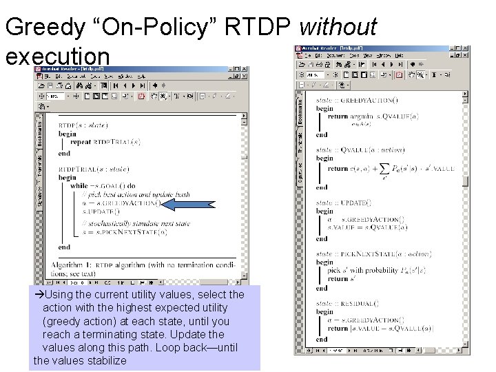 Greedy “On-Policy” RTDP without execution Using the current utility values, select the action with