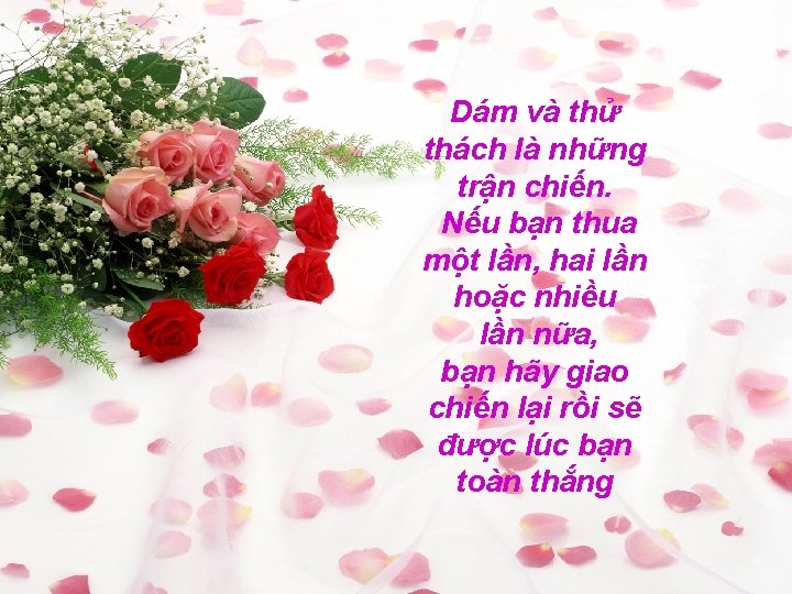 Dám và thử thách là những trận chiến. Nếu bạn thua một lần, hai