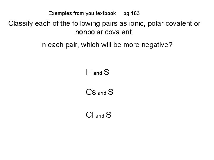 Examples from you textbook pg 163 Classify each of the following pairs as ionic, Examples from you textbook pg 163 Classify each of the following pairs as ionic,