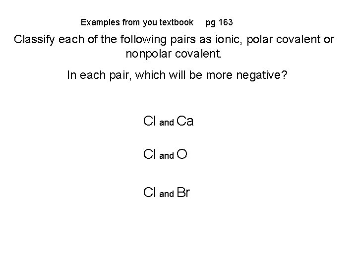 Examples from you textbook pg 163 Classify each of the following pairs as ionic, Examples from you textbook pg 163 Classify each of the following pairs as ionic,