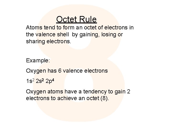 Octet Rule Atoms tend to form an octet of electrons in the valence shell Octet Rule Atoms tend to form an octet of electrons in the valence shell
