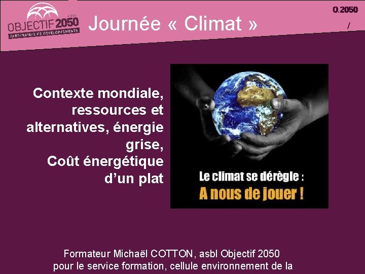 Journée « Climat » Contexte mondiale, ressources et alternatives, énergie grise, Coût énergétique d’un