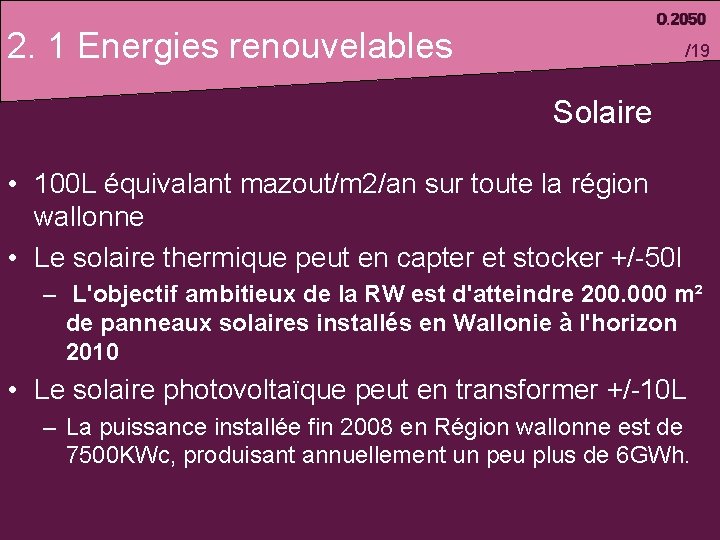 2. 1 Energies renouvelables /19 Solaire • 100 L équivalant mazout/m 2/an sur toute