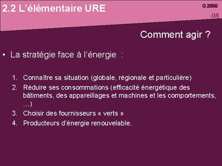 2. 2 L’élémentaire URE /35 Comment agir ? • La stratégie face à l’énergie