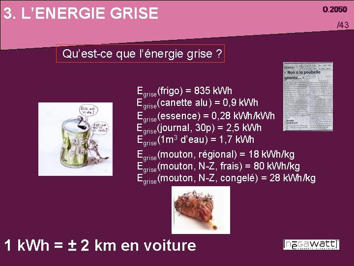 3. L’ENERGIE GRISE Qu’est-ce que l’énergie grise ? Egrise(frigo) = 835 k. Wh Egrise(canette
