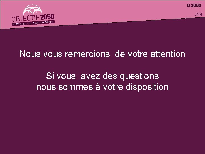 /49 Nous vous remercions de votre attention Si vous avez des questions nous sommes