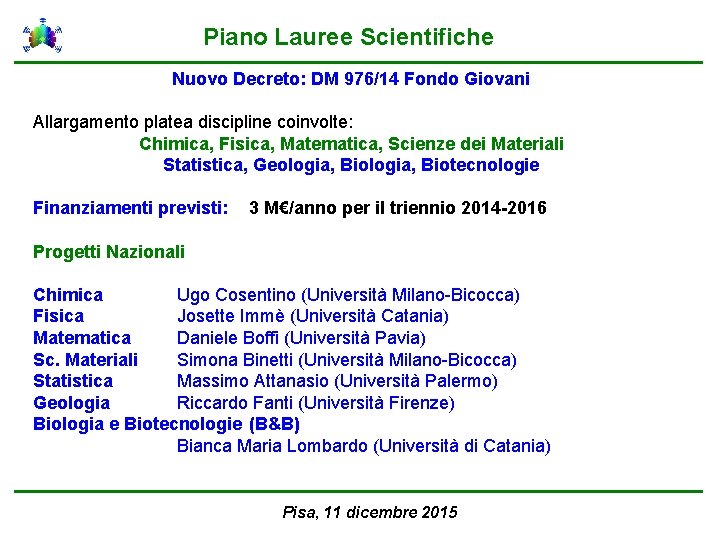 Piano Lauree Scientifiche Nuovo Decreto: DM 976/14 Fondo Giovani Allargamento platea discipline coinvolte: Chimica,