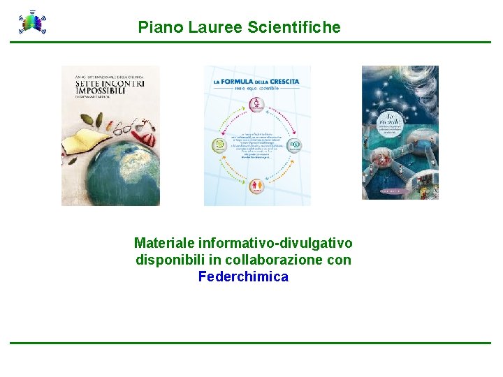 Piano Lauree Scientifiche Materiale informativo-divulgativo disponibili in collaborazione con Federchimica 
