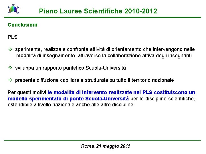 Piano Lauree Scientifiche 2010 -2012 Conclusioni PLS v sperimenta, realizza e confronta attività di