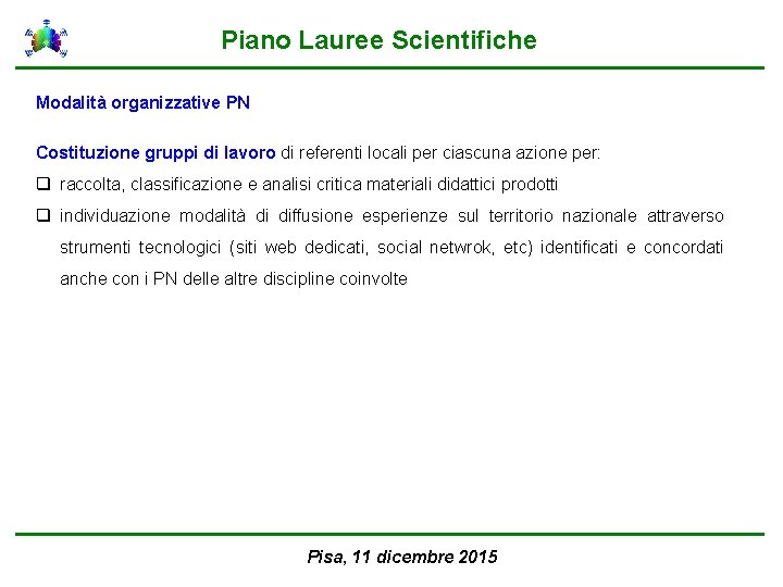 Piano Lauree Scientifiche Modalità organizzative PN Costituzione gruppi di lavoro di referenti locali per