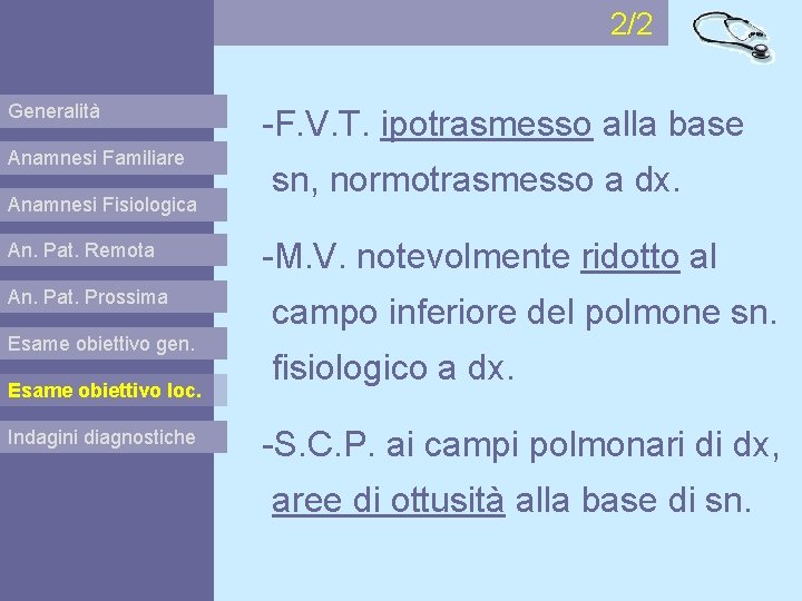 2/2 Generalità Anamnesi Familiare Anamnesi Fisiologica An. Pat. Remota An. Pat. Prossima Esame obiettivo
