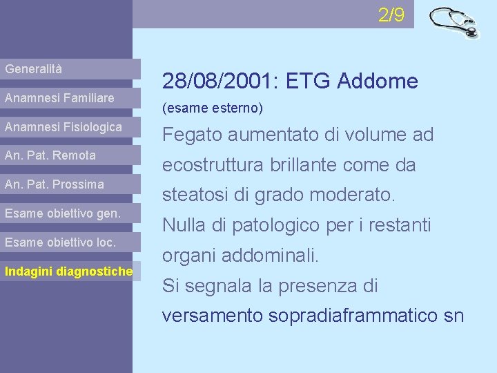 2/9 Generalità Anamnesi Familiare 28/08/2001: ETG Addome (esame esterno) Anamnesi Fisiologica Fegato aumentato di
