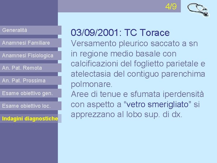 4/9 Generalità 03/09/2001: TC Torace Anamnesi Familiare Versamento pleurico saccato a sn in regione