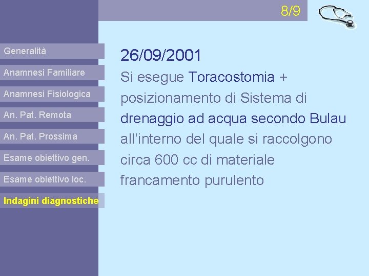 8/9 Generalità 26/09/2001 Anamnesi Familiare Si esegue Toracostomia + posizionamento di Sistema di drenaggio