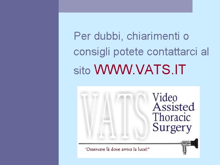 Per dubbi, chiarimenti o consigli potete contattarci al sito WWW. VATS. IT 