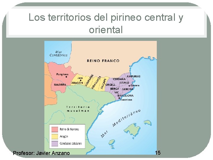 Los territorios del pirineo central y oriental Profesor: Javier Anzano 15 