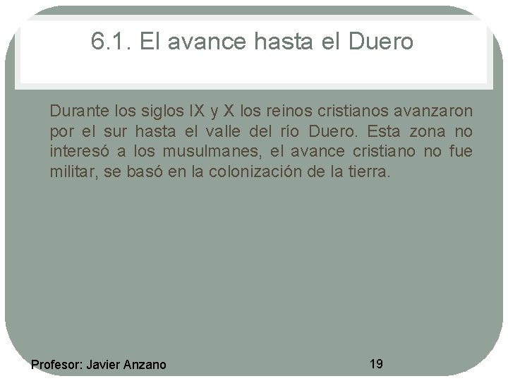 6. 1. El avance hasta el Duero • Durante los siglos IX y X