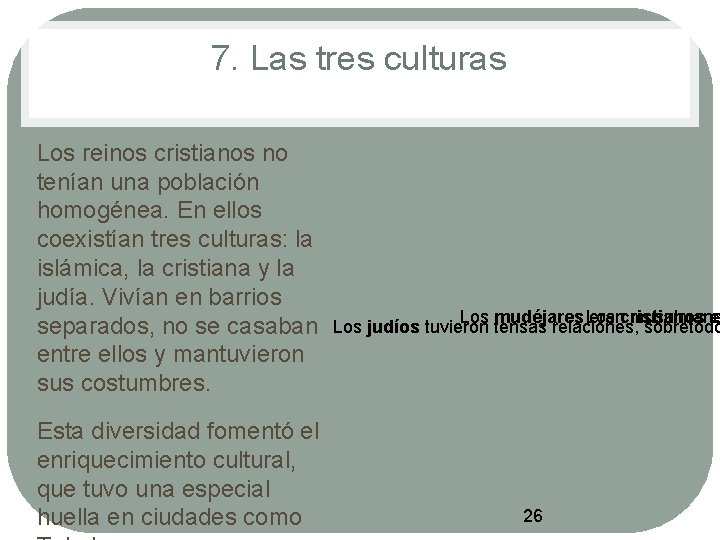 7. Las tres culturas • • Los reinos cristianos no tenían una población homogénea.