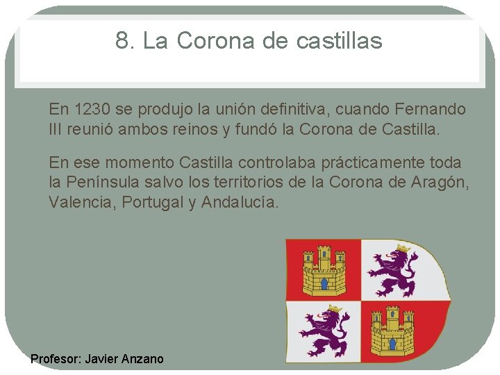 8. La Corona de castillas • • En 1230 se produjo la unión definitiva,