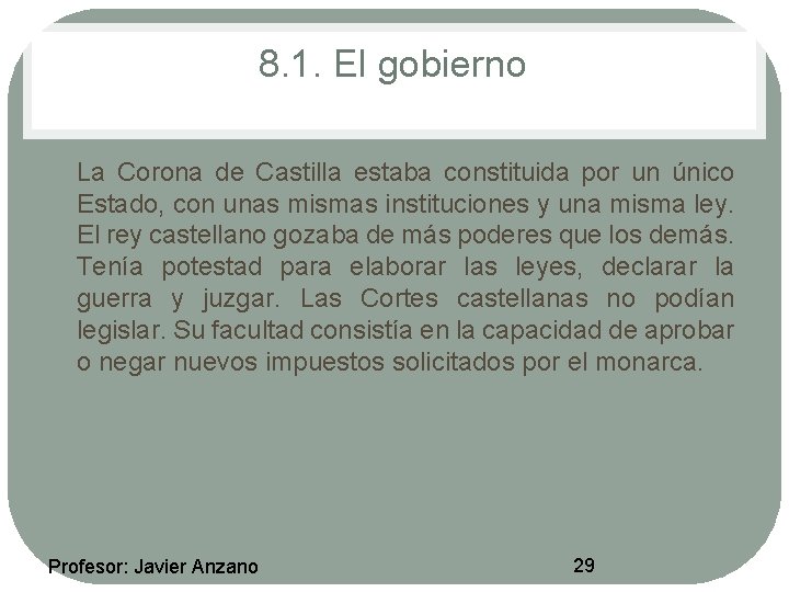 8. 1. El gobierno • La Corona de Castilla estaba constituida por un único