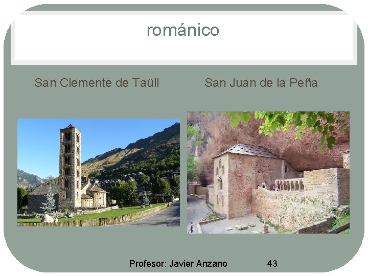 románico • San Clemente de Taüll • San Juan de la Peña Profesor: Javier